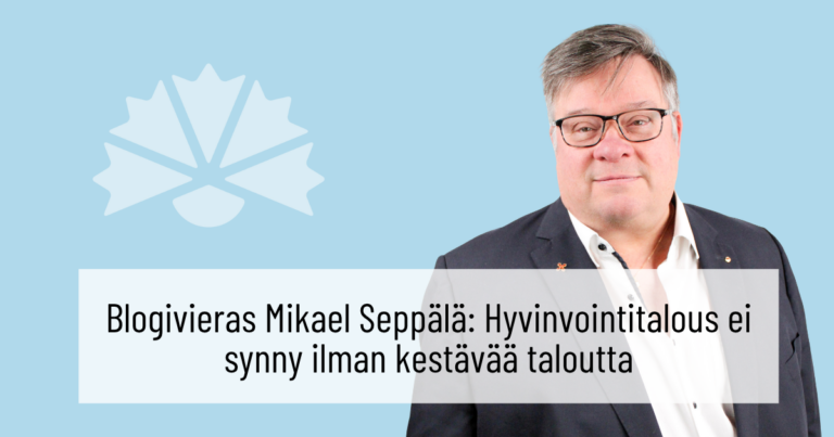 Blogivieras Mikael Seppälä: Hyvinvointitalous ei synny ilman kestävää taloutta